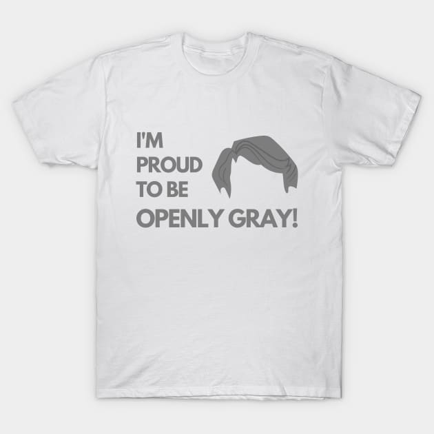 Man Proud to be Openly Gray Funny Saying T-Shirt by mschubbybunny